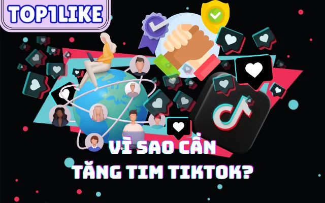 Tăng Tim TikTok – Giải Pháp Thúc Đẩy Tương Tác Nội Dung Hiệu Quả Cùng TOP1LIKE 1 image3